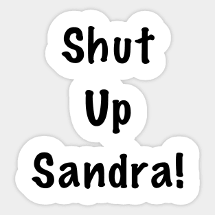 Shut up Sandra Sticker